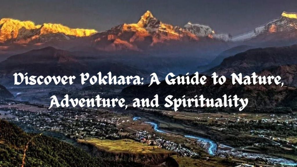 Discover Pokhara: A Guide to Nature, Adventure, and Spirituality