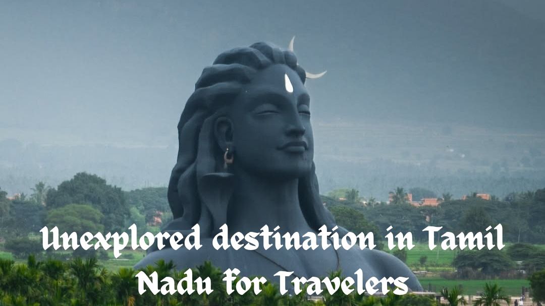 Unexplored destination in Tamil Nadu for Travelers