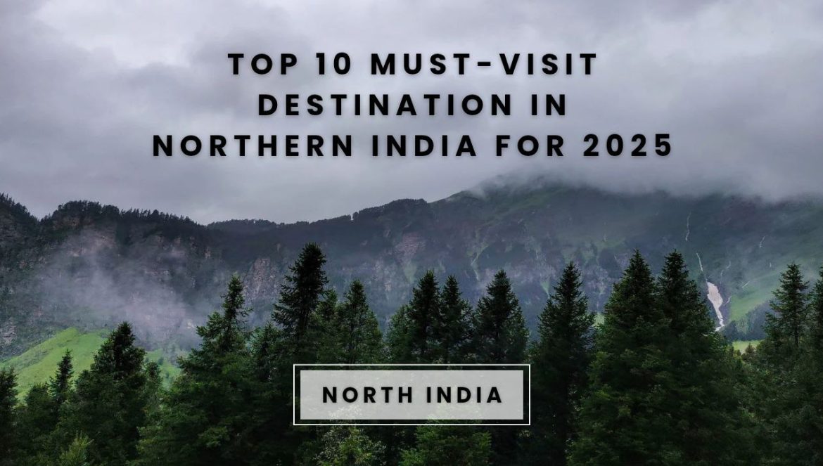 Top 10 Must-visit destination in Northern India for 2025