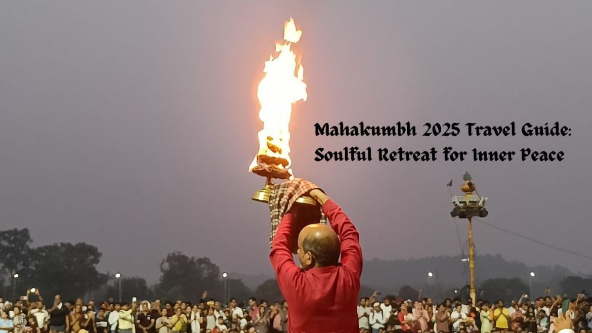Mahakumbh 2025 Travel Guide Soulful Retreat