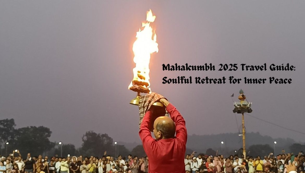 Mahakumbh 2025 Travel Guide: Soulful Retreat for Inner Peace