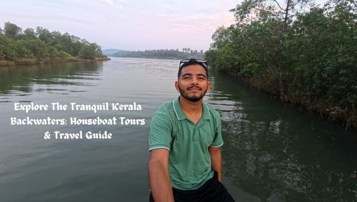 Explore The Tranquil Kerala Backwaters: Houseboat Tours