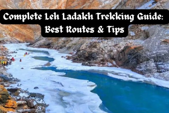 Complete Leh Ladakh Trekking Guide Best Routes & Tips