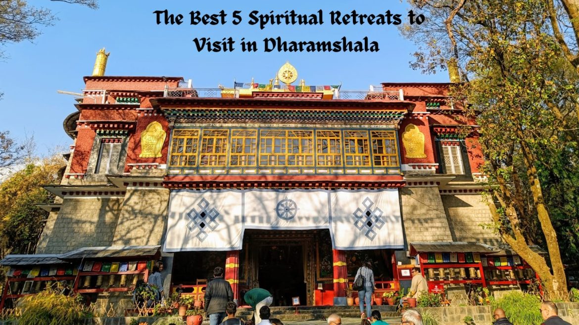 The Best 5 Spiritual Retreats to Visit in Dharamshala The Best 5 Spiritual Retreats to Visit in Dharamshala