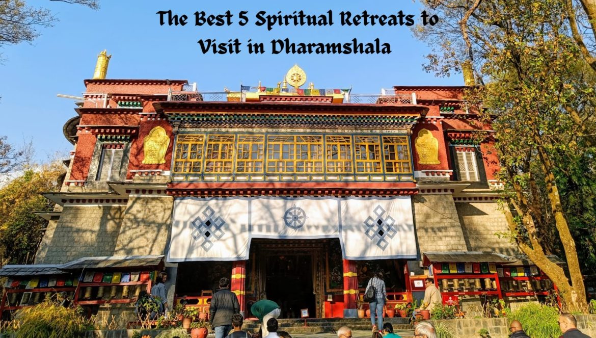 The Best 5 Spiritual Retreats to Visit in Dharamshala