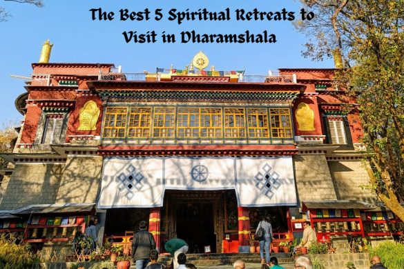 The Best 5 Spiritual Retreats to Visit in Dharamshala