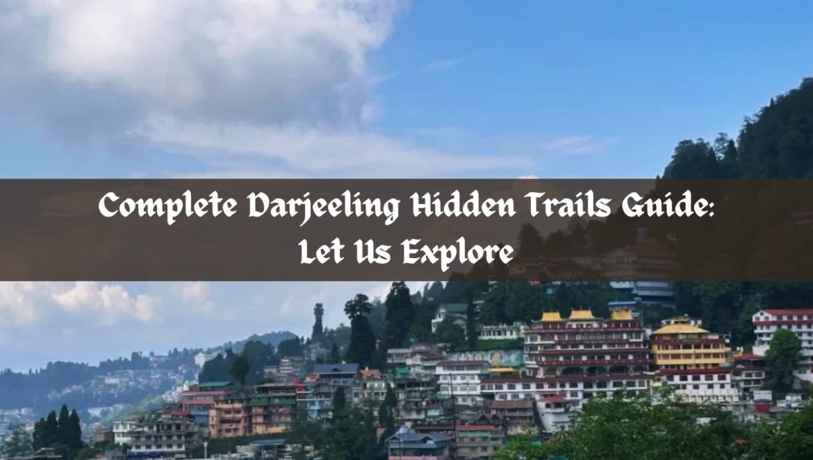 Complete Darjeeling Hidden Trails Guide: Let Us Explore