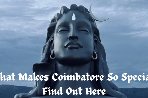 What Makes Coimbatore So Special? Find Out Here