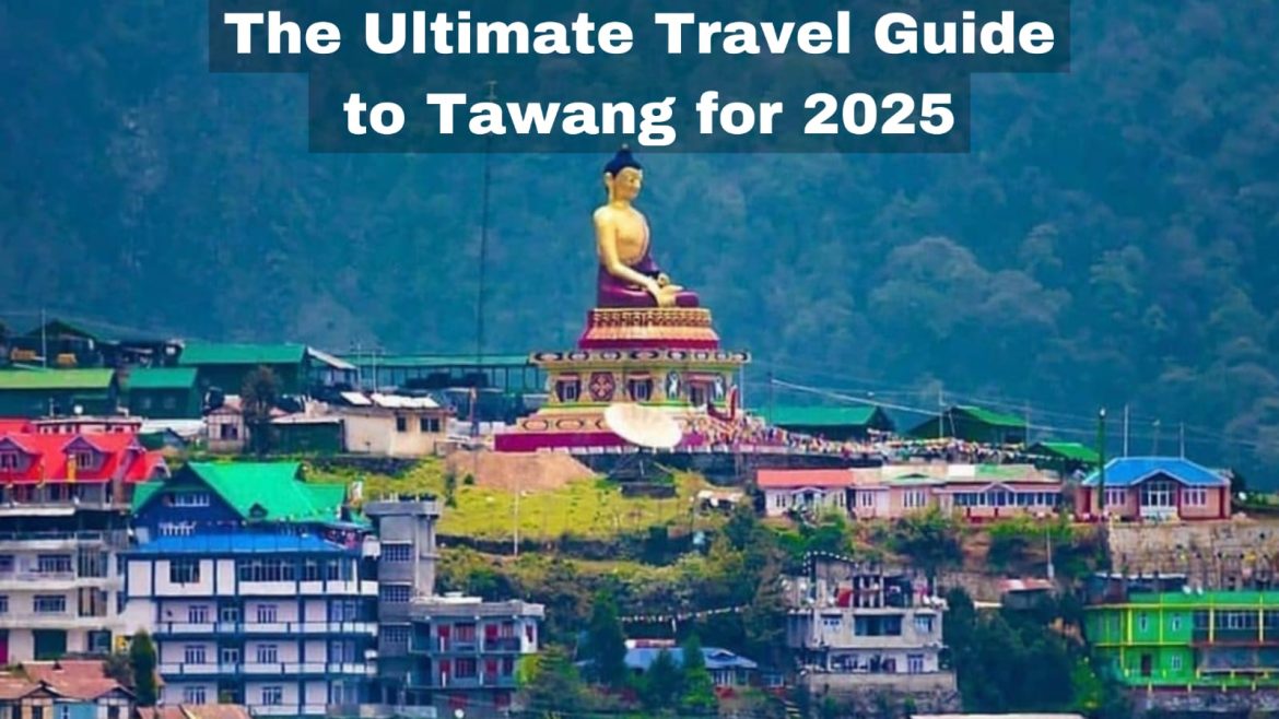 The Ultimate Travel Guide to Tawang for 2025 The Ultimate Travel Guide to Tawang for 2025