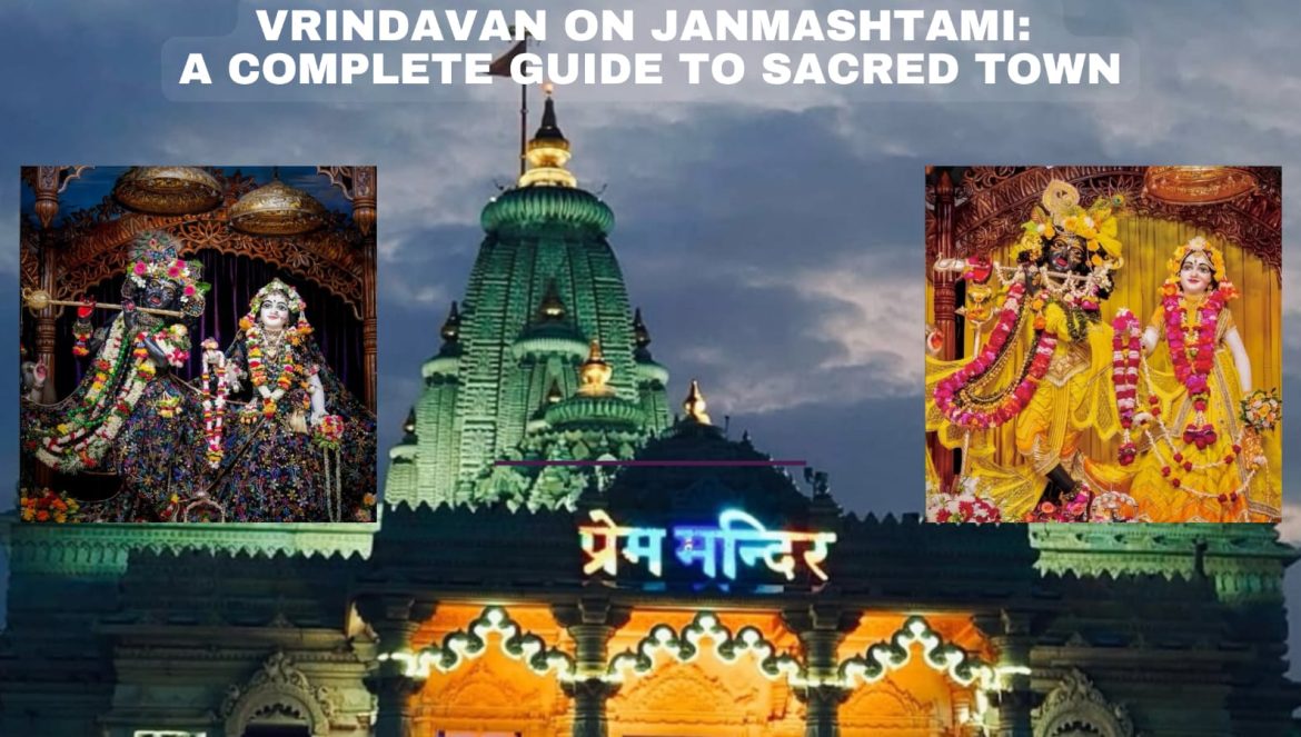 Vrindavan on Janmashtami: A Complete Guide to Sacred Town