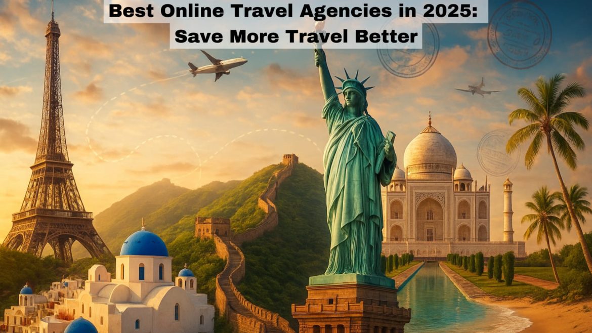 Best Online Travel Agencies in 2025 Save More Travel Better Best Online Travel Agencies in 2025 Save More Travel Better