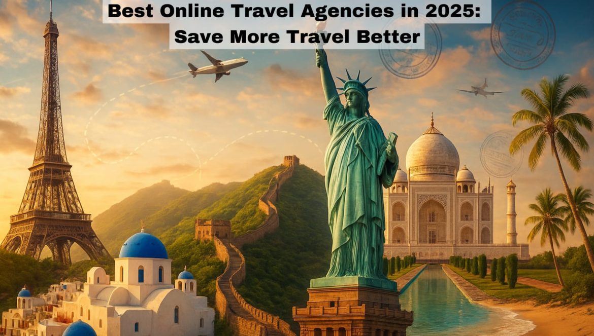 Best Online Travel Agencies in 2025: Save More Travel Better