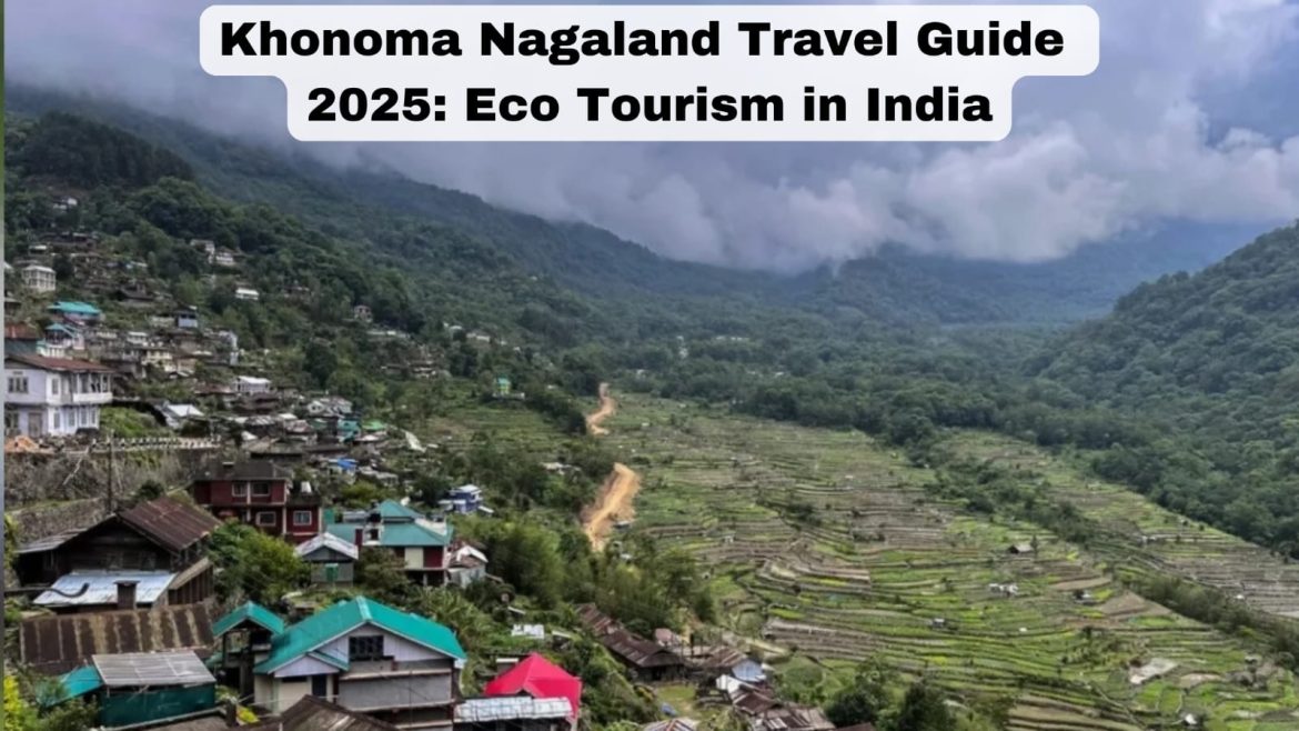 Khonoma Nagaland Travel Guide 2025 Eco Tourism in India Khonoma Nagaland Travel Guide 2025: Eco Tourism in India