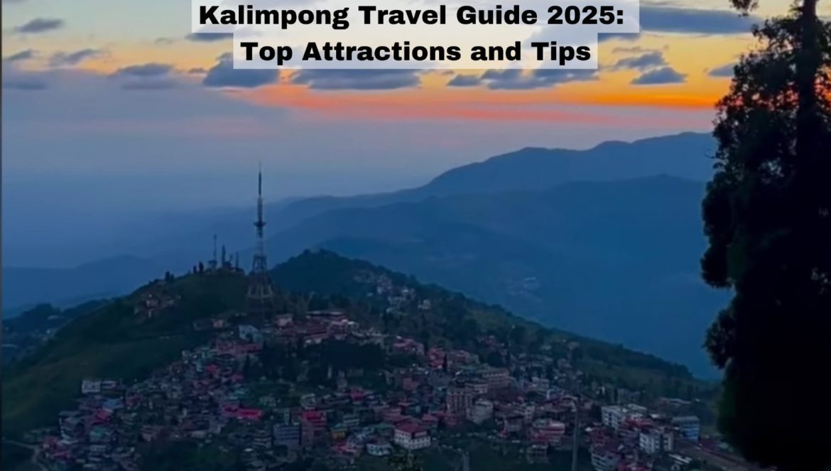 Kalimpong Travel Guide 2025: Top Attractions and Tips
