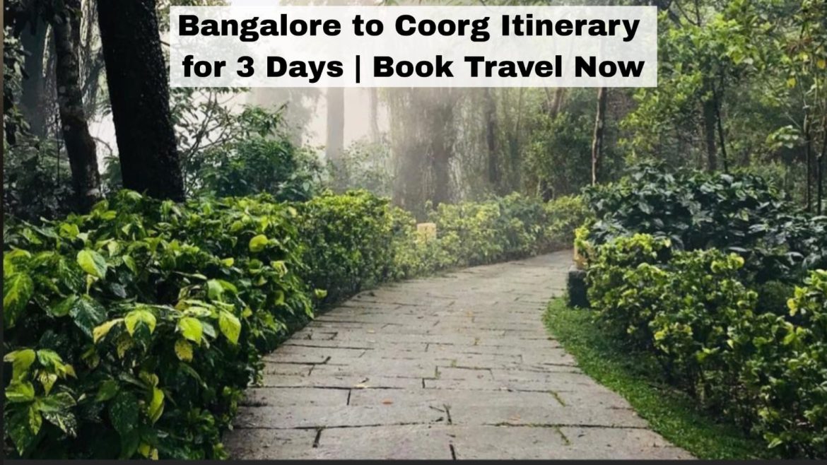 Bangalore to Coorg Itinerary for 3 Days Book Travel Now Bangalore to Coorg Itinerary for 3 Days | Book Travel Now