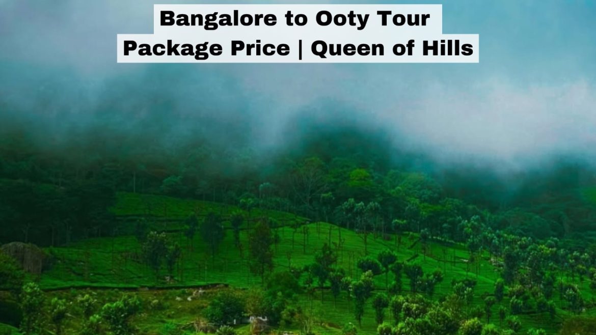 Bangalore to Ooty Tour Package Price Queen of Hills Bangalore to Ooty Tour Package Price