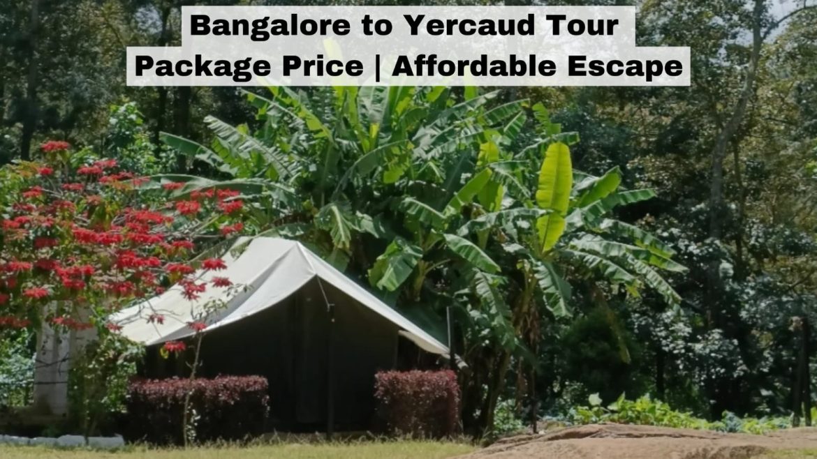 Bangalore to Yercaud Tour Package Price Bangalore to Yercaud Tour Package Price