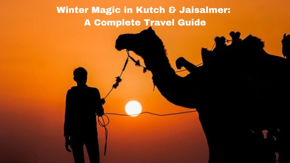 Winter Magic in Kutch & Jaisalmer A Complete Travel Guide Winter Magic in Kutch and Jaisalmer : A Complete Travel Guide