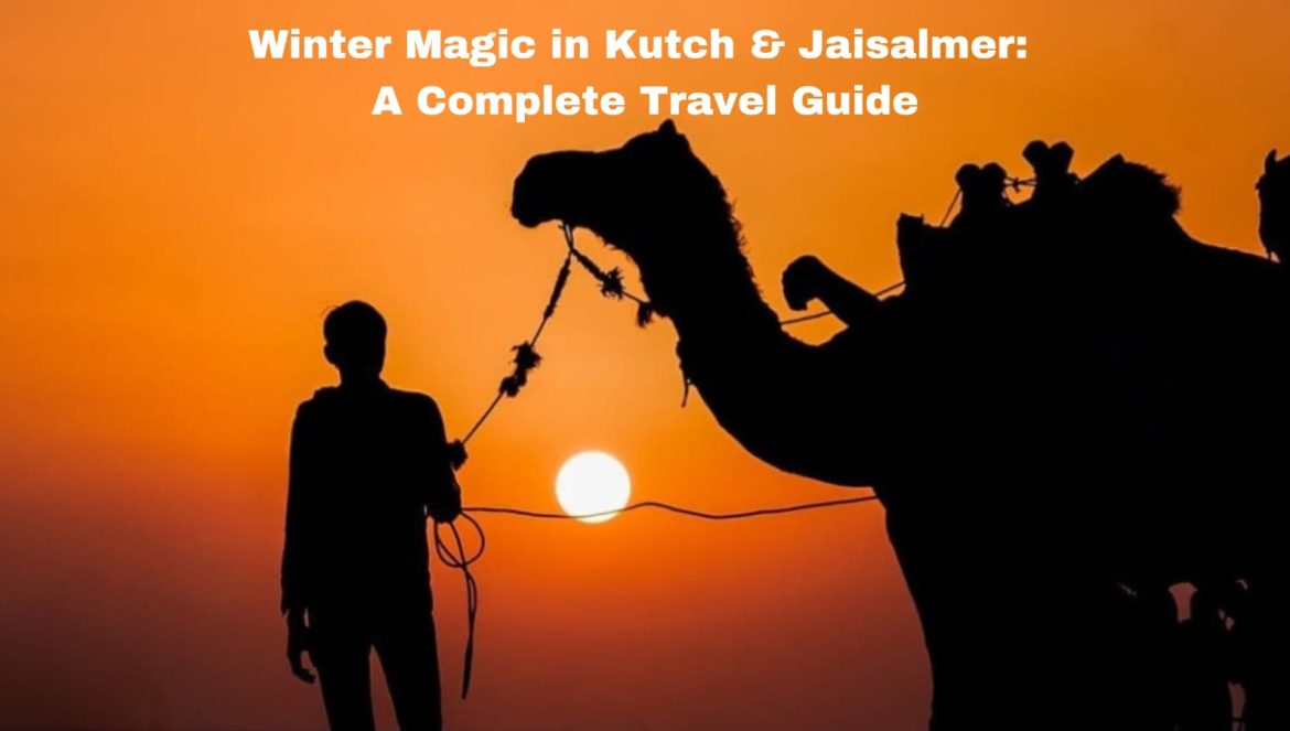Winter Magic in Kutch and Jaisalmer: A Complete Travel Guide