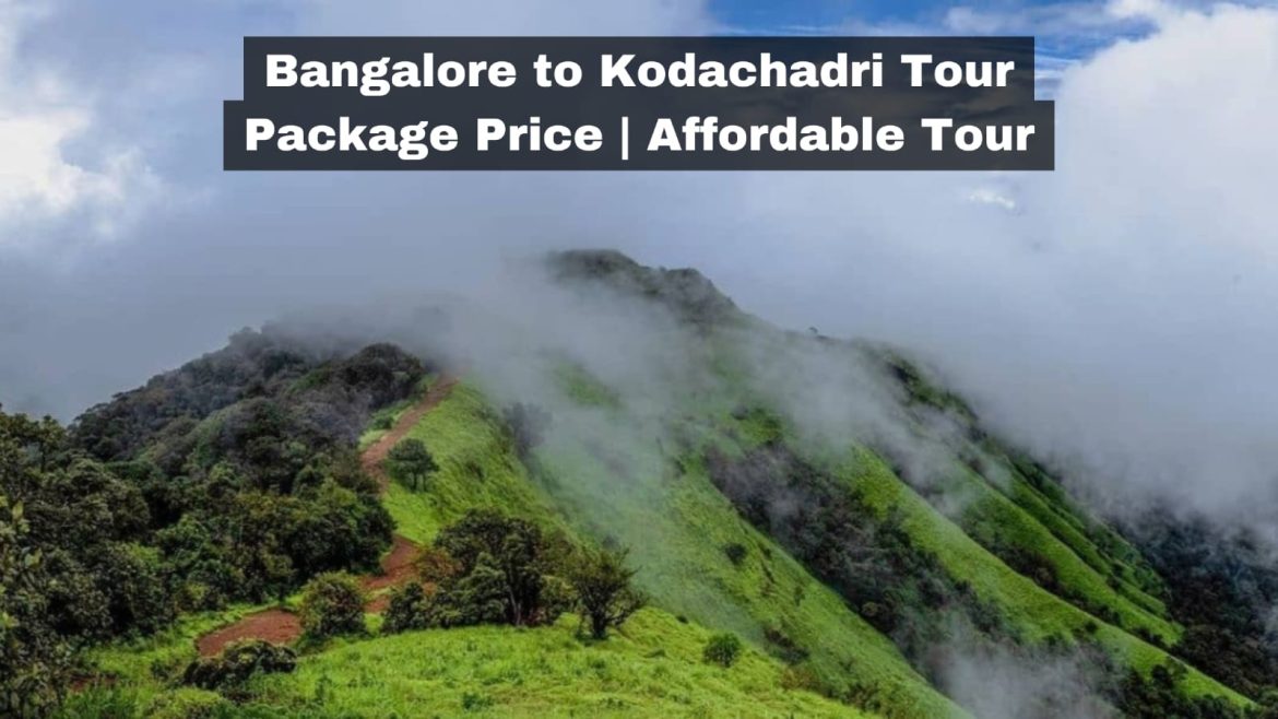 Bangalore to Kodachadri Tour Package Price | Affordable Tour
