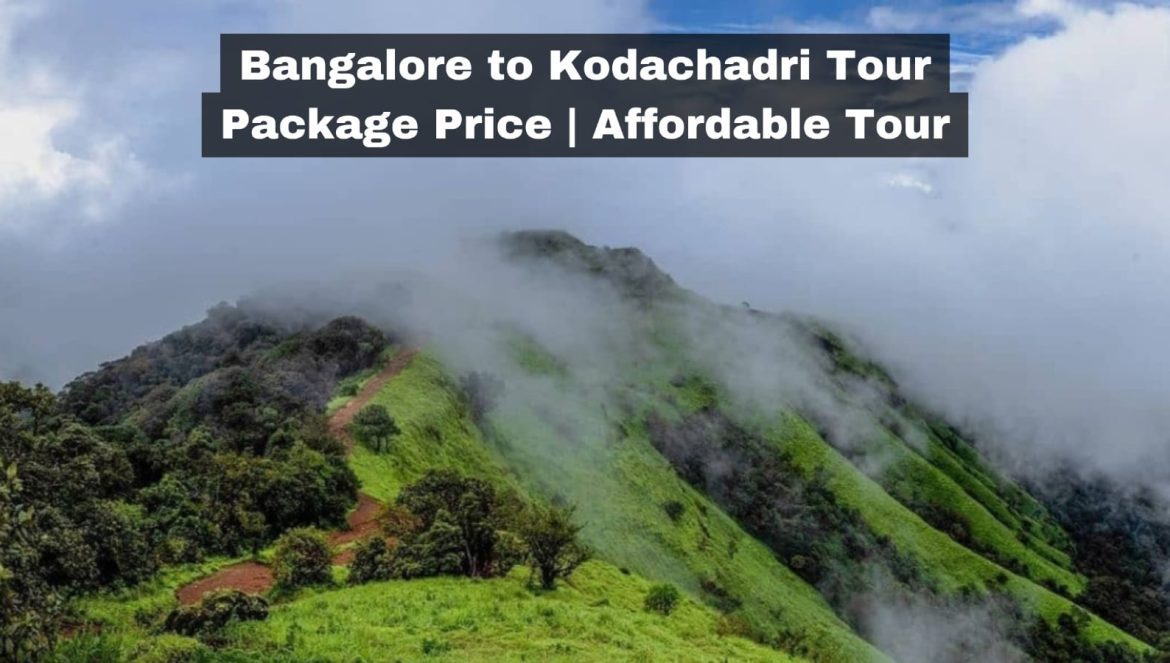 Bangalore to Kodachadri Tour Package Price | Affordable Tour