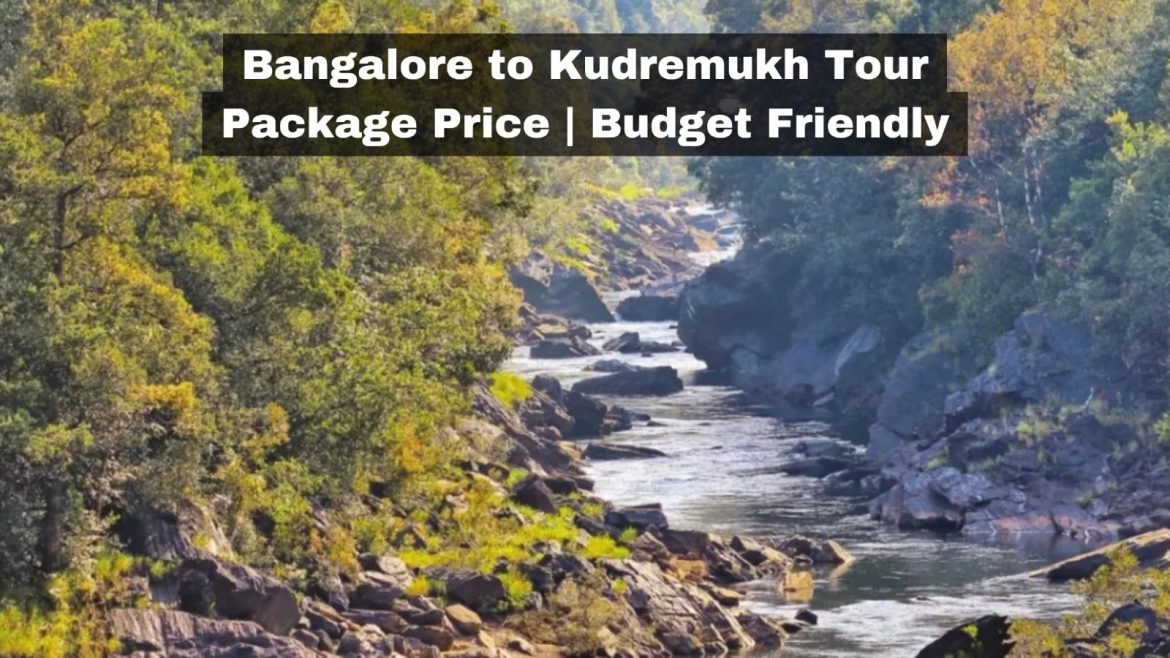 Bangalore to Kudremukh Tour Package Price | Budget Friendly