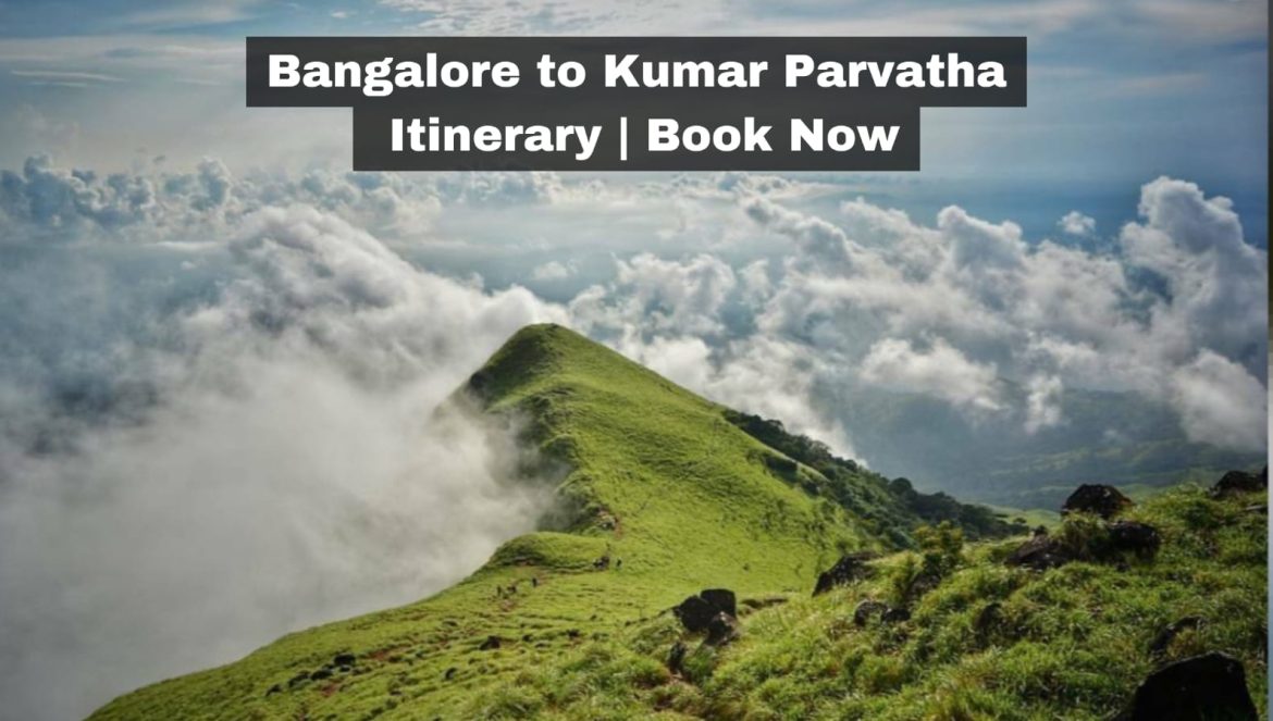 Bangalore to Kumar Parvatha Itinerary | Book Now