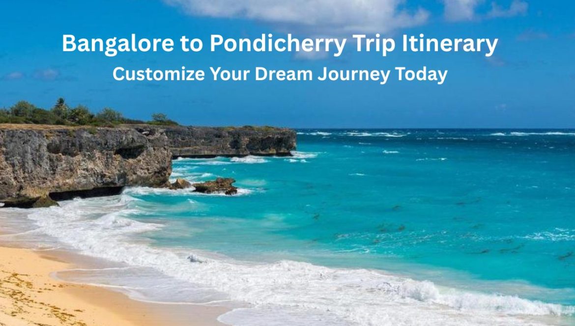 Bangalore to Pondicherry Trip Itinerary | Customize Your Dream Journey Today