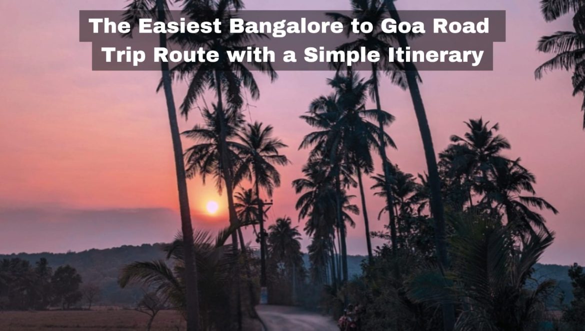 The Easiest Bangalore to Goa Road Trip Route with a Simple Itinerary