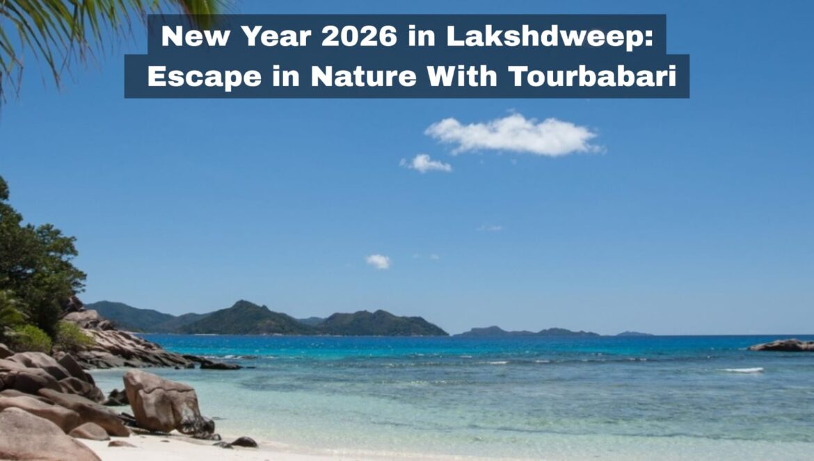 New Year 2026 in Lakshdweep: Escape in Nature With Tourbabari
