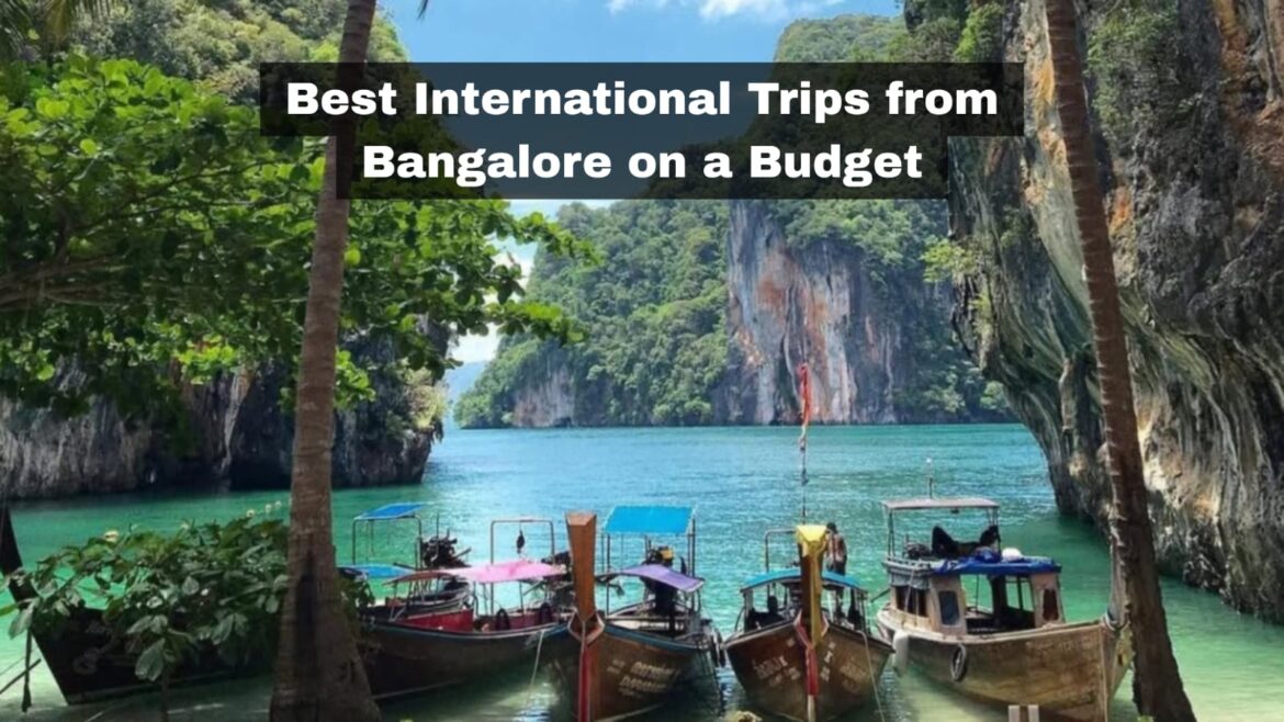 Best International Trips from Bangalore on a Budget