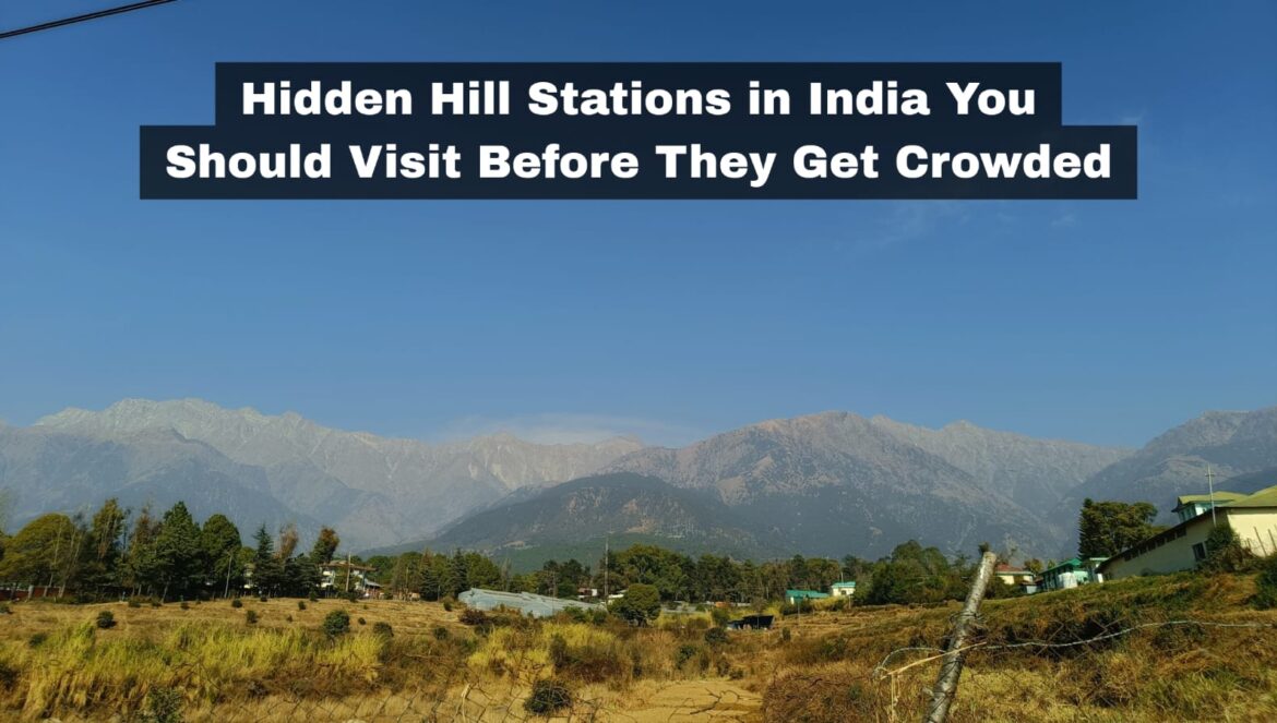Hidden Hill Stations in India You Should Visit Before They Get Crowded