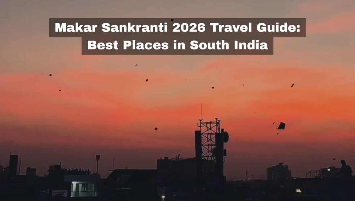 Makar Sankranti 2026 Travel Guide: Best Places in South India