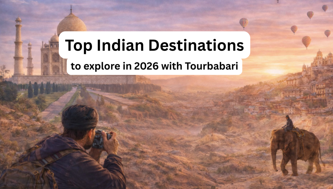 Top Indian Destinations to Explore in 2026 with Tourbabari