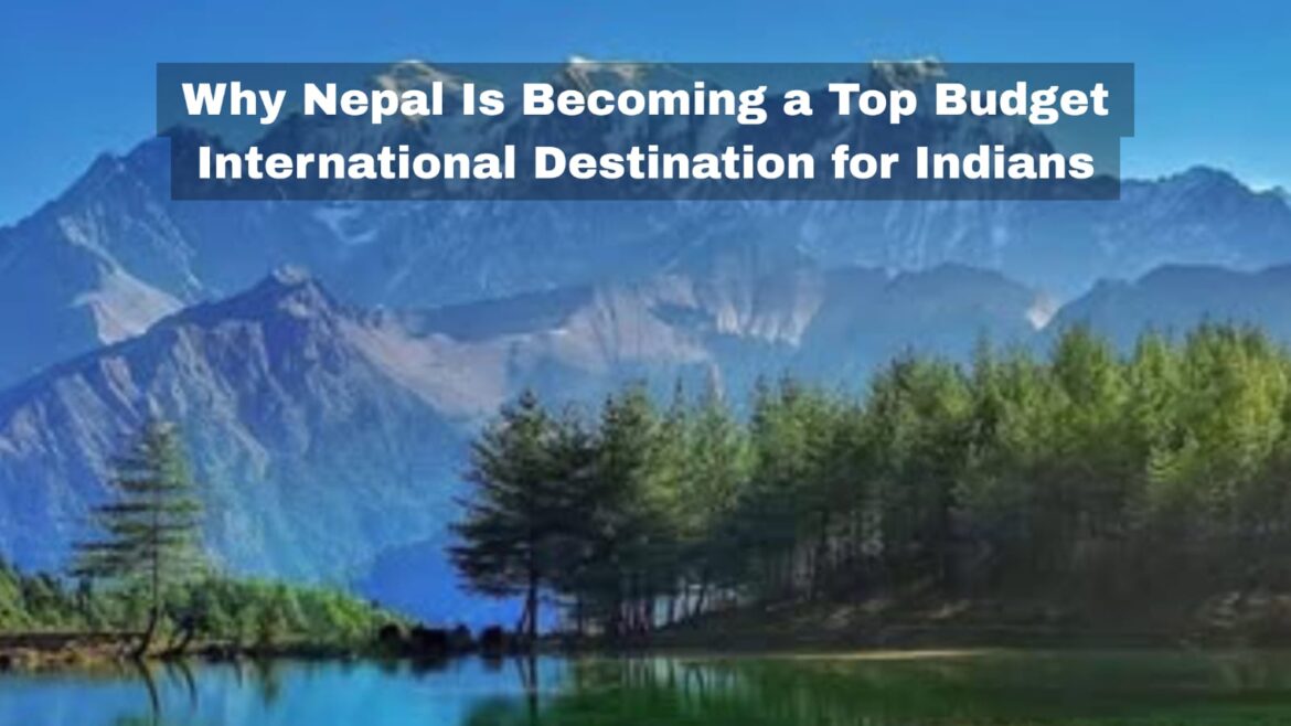 Why Nepal Is Becoming a Top Budget International Destination for Indians