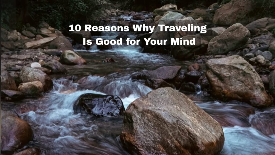 10 Reasons Why Traveling Is Good for Your Mind