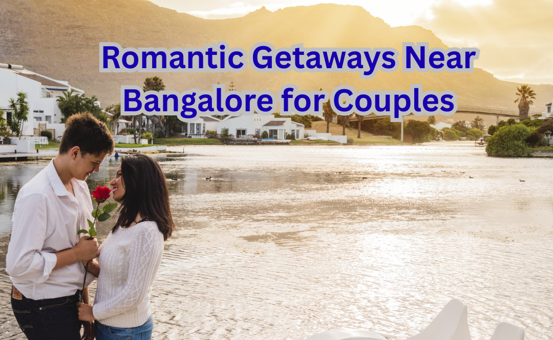 Romantic Getaways Near Bangalore for Couples