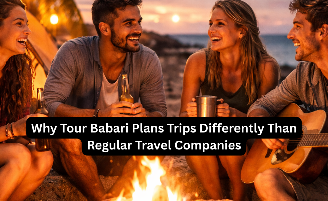 Why Tour Babari Plans Trips Differently Than Regular Travel Companies