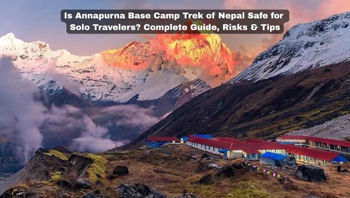 Is Annapurna Base Camp Trek of Nepal Safe for Solo Travelers