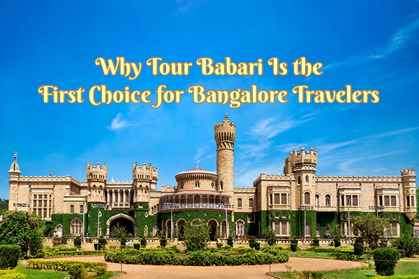 Why Tourbabari is the first choice for Bangalore travelers