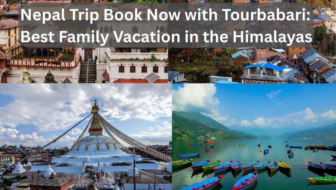 Nepal Trip Book Now with Tourbabari: Best Family Vacation in the Himalayas