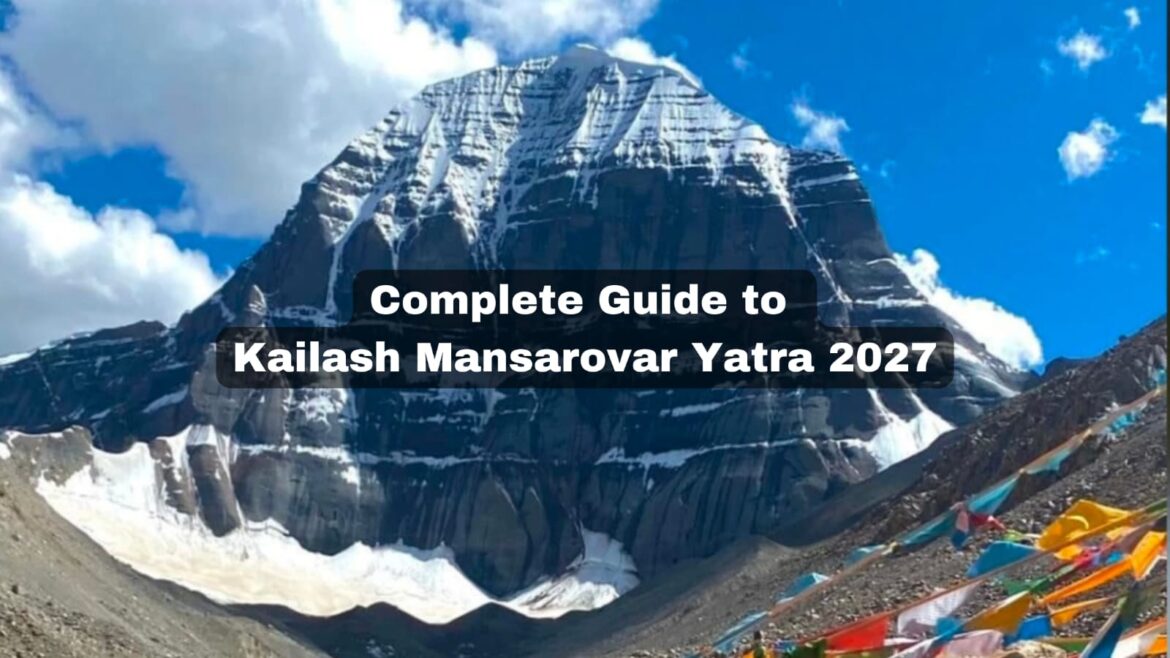 Complete Guide to Kailash Mansarovar Yatra 2027