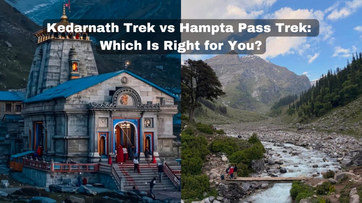 Kedarnath Trek vs Hampta Pass Trek: Which Is Right for You?