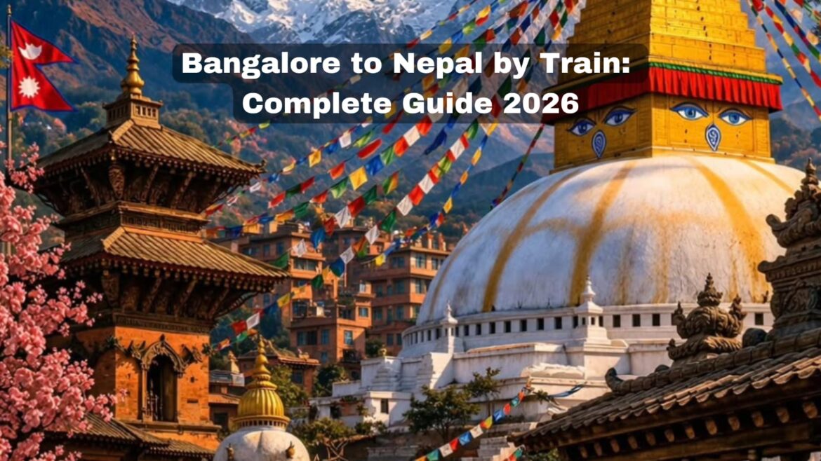 Bangalore to Nepal by Train: Complete Guide 2026